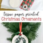 DIY Tissue Paper Printed Christmas Ornaments - the perfect craft gift idea that's sweet and sentimental.