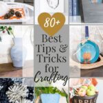 80+ Best Tips and Tricks for Crafting